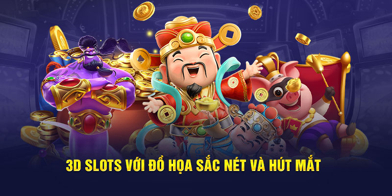 3D slots với đồ họa sắc nét và hút mắt