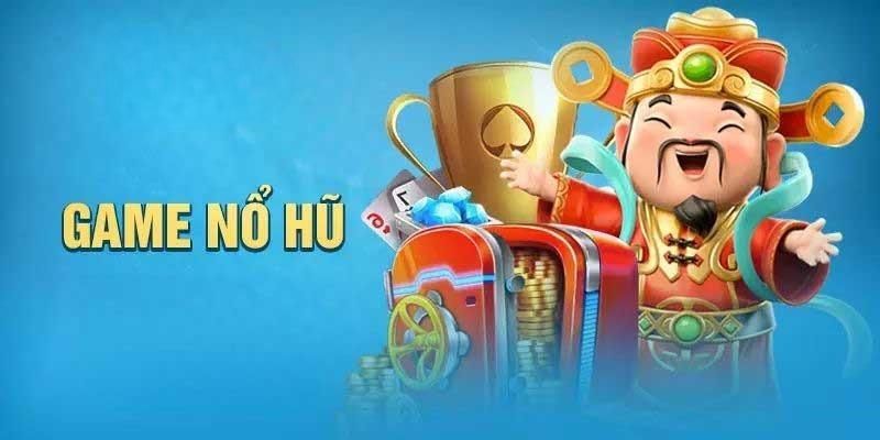 Tổng hợp sảnh cược có tại nổ hũ đổi thưởng