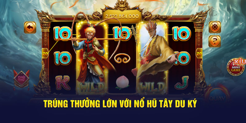 Trúng thưởng lớn với nổ hũ Tây Du Ký