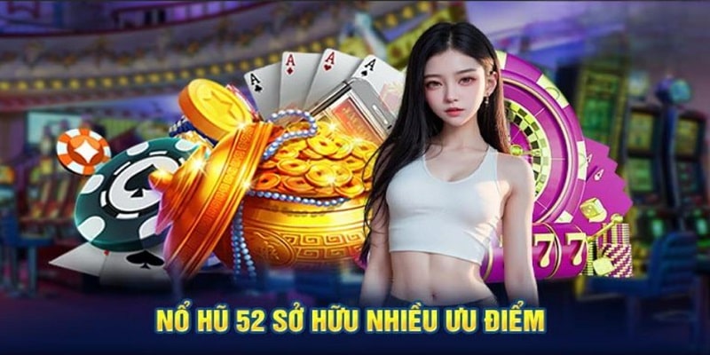 Ưu điểm slot game 52 là gì?