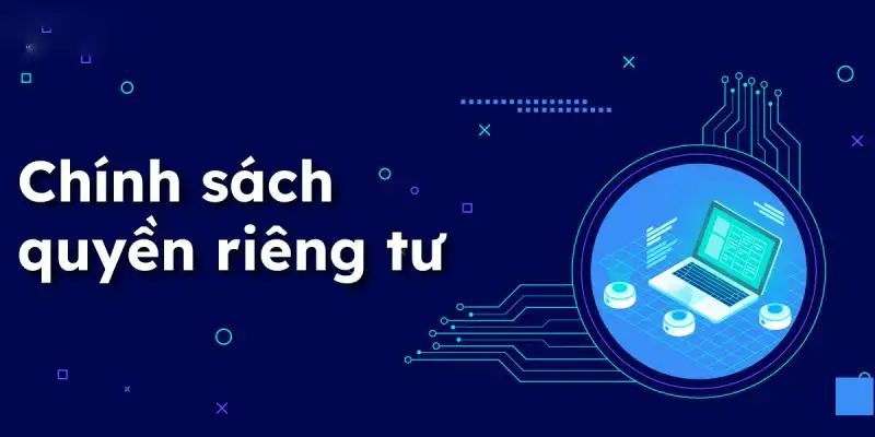 Tìm hiểu những điều cần phải biết về chính sách quyền riêng tư tại nền tảng