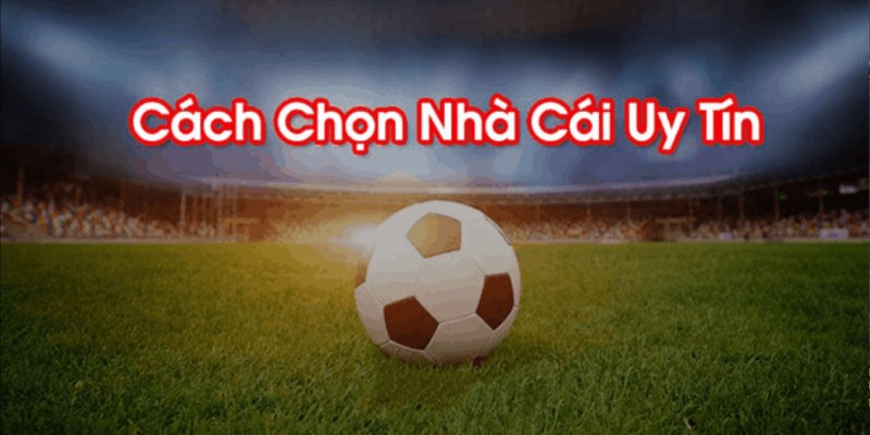 Cách chọn nhà cái an toàn có tầm quan trọng lớn