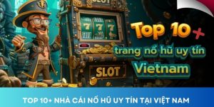 top 10 nhà cái nổ hũ đổi thưởng